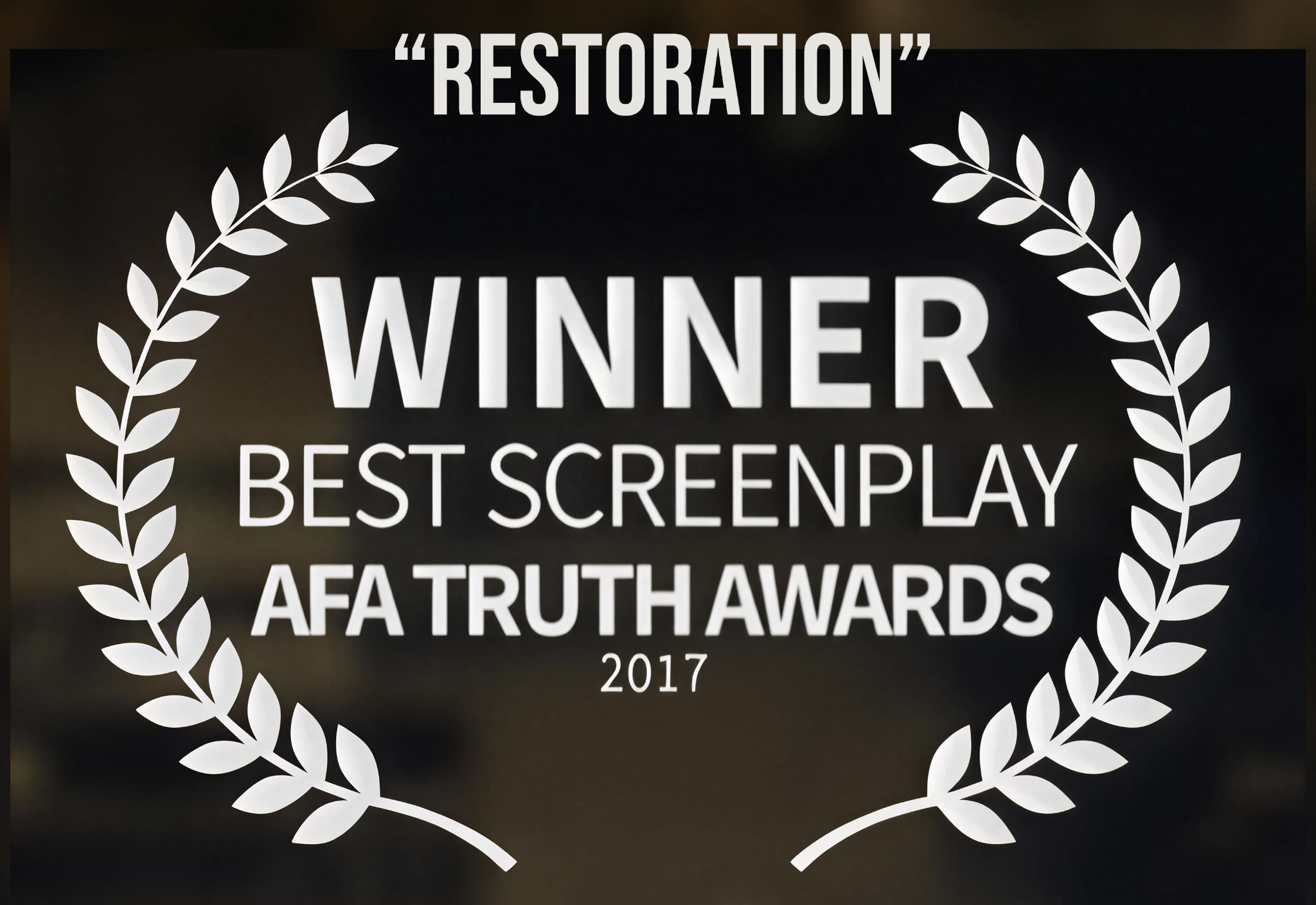 Restoration — Winner, Best Screenplay, AFA Truth Awards, 2017